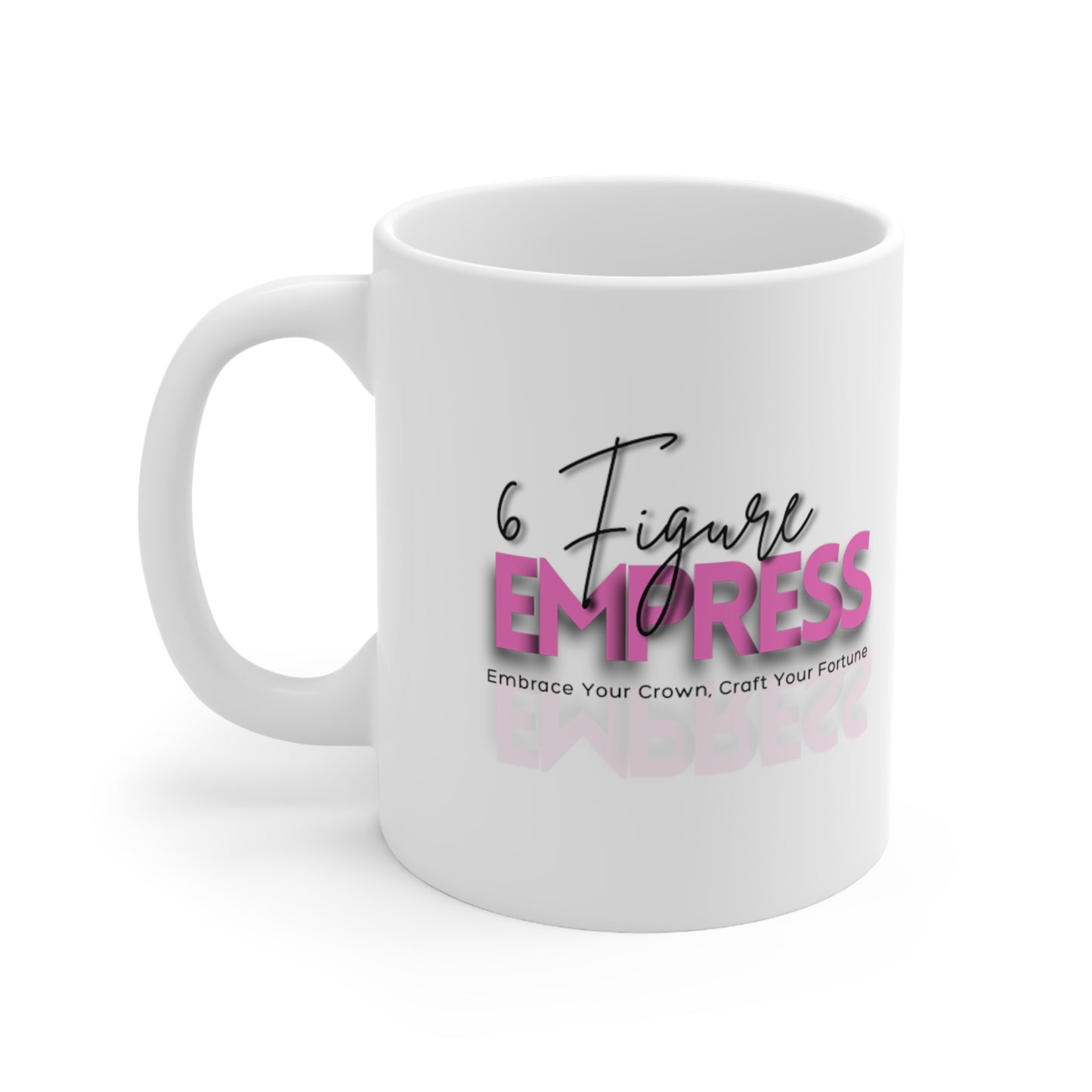 6FigureEmpress Ceramic Mug 11oz